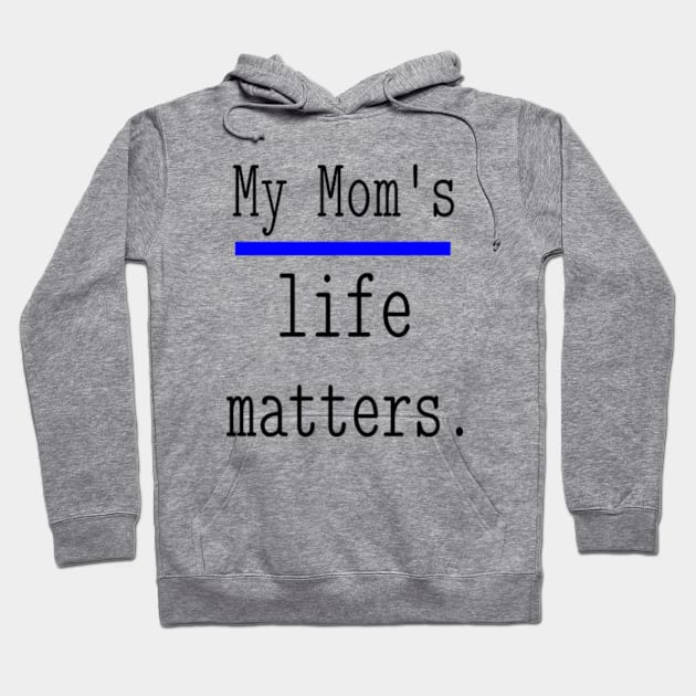 My Mom's life matters. Hoodie by NOSTALGIA1'